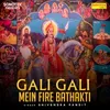 Gali Gali Mein Fire Bathakti